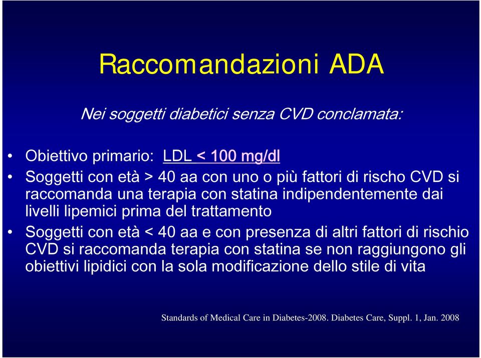 Soggetti con età < 40 aa e con presenza di altri fattori di rischio CVD si raccomanda terapia con statina se non raggiungono gli