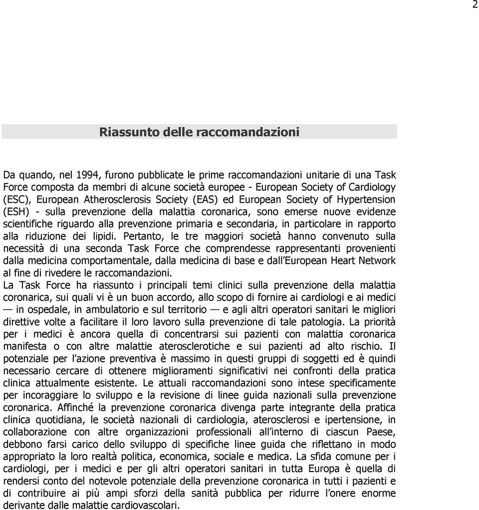 prevenzione primaria e secondaria, in particolare in rapporto alla riduzione dei lipidi.