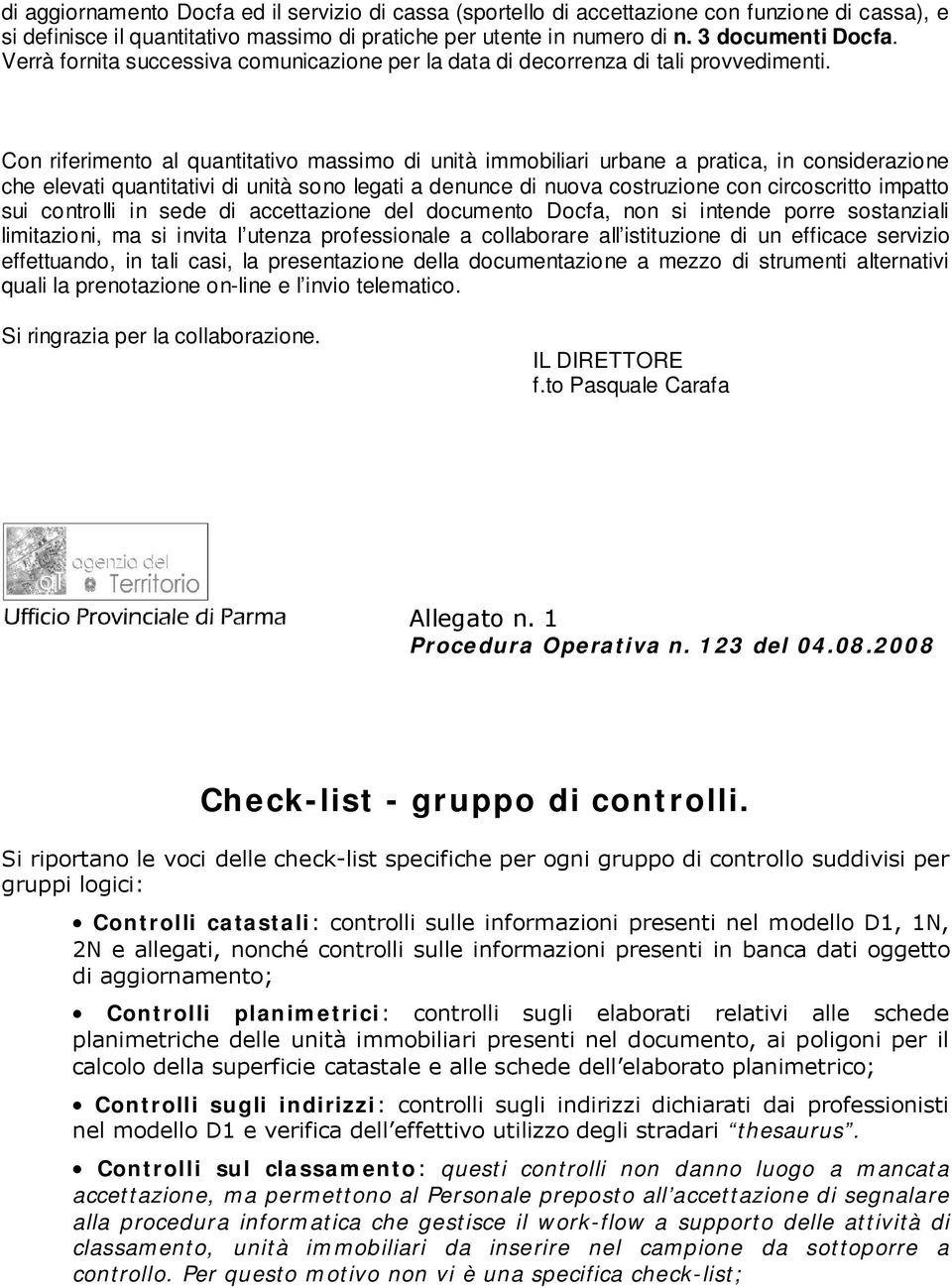 Con riferimento al quantitativo massimo di unità immobiliari urbane a pratica, in considerazione che elevati quantitativi di unità sono legati a denunce di nuova costruzione con circoscritto impatto