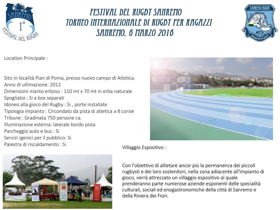 da pista di atletica a 8 corsie Tribune : Gradinata 750 persone ca.