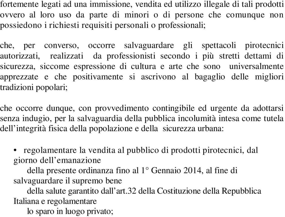 e arte che sono universalmente apprezzate e che positivamente si ascrivono al bagaglio delle migliori tradizioni popolari; che occorre dunque, con provvedimento contingibile ed urgente da adottarsi