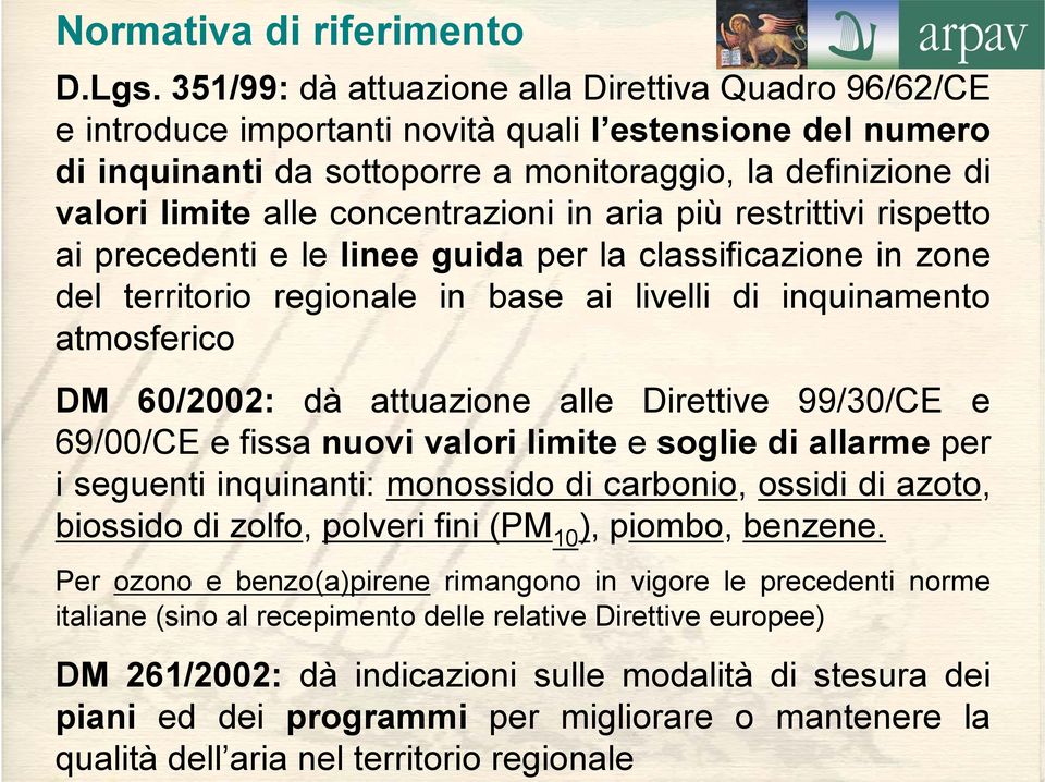 concentrazioni in aria più restrittivi rispetto ai precedenti e le linee guida per la classificazione in zone del territorio regionale in base ai livelli di inquinamento atmosferico DM 60/2002: dà