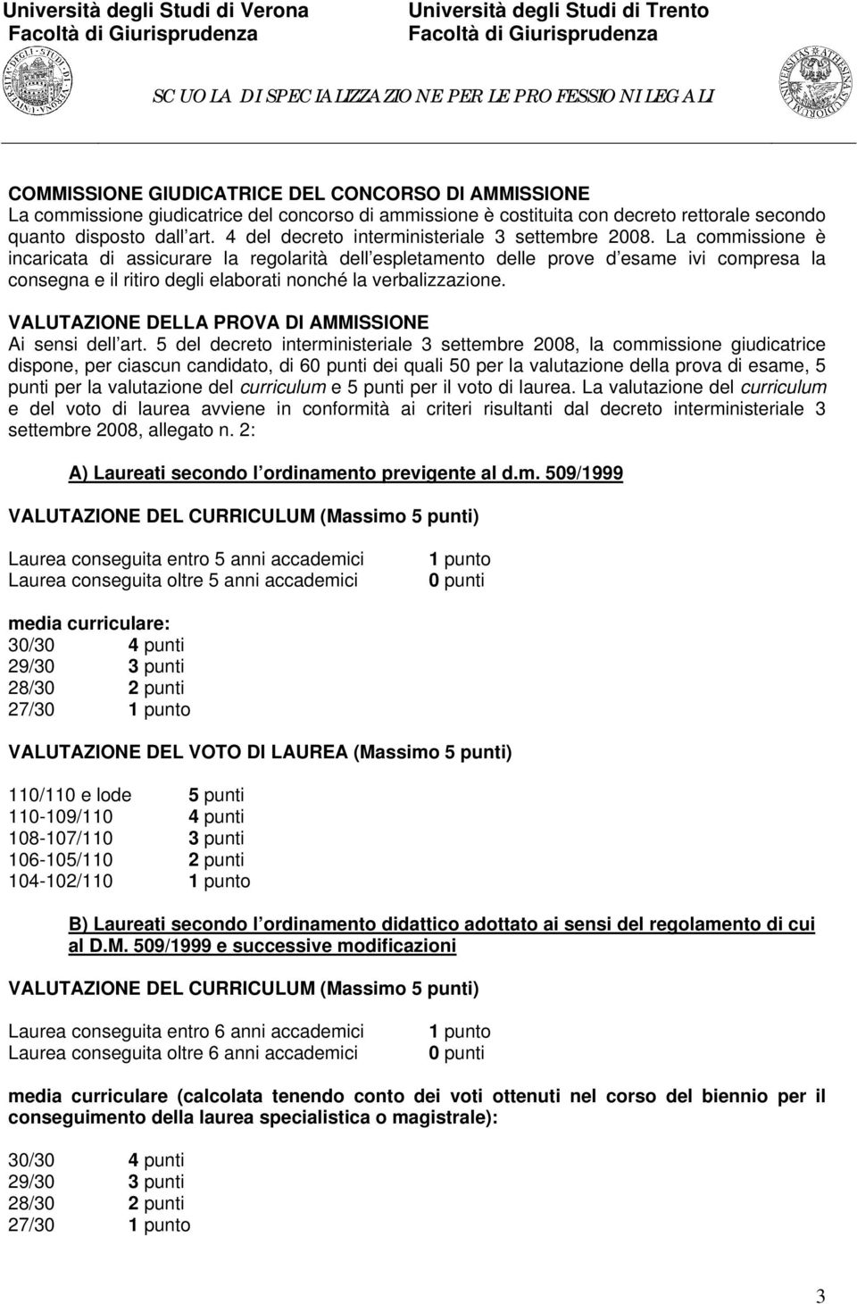 La commissione è incaricata di assicurare la regolarità dell espletamento delle prove d esame ivi compresa la consegna e il ritiro degli elaborati nonché la verbalizzazione.