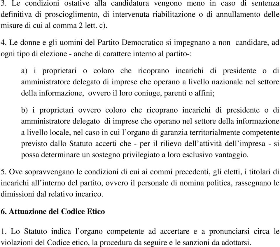 presidente o di amministratore delegato di imprese che operano a livello nazionale nel settore della informazione, ovvero il loro coniuge, parenti o affini; b) i proprietari ovvero coloro che