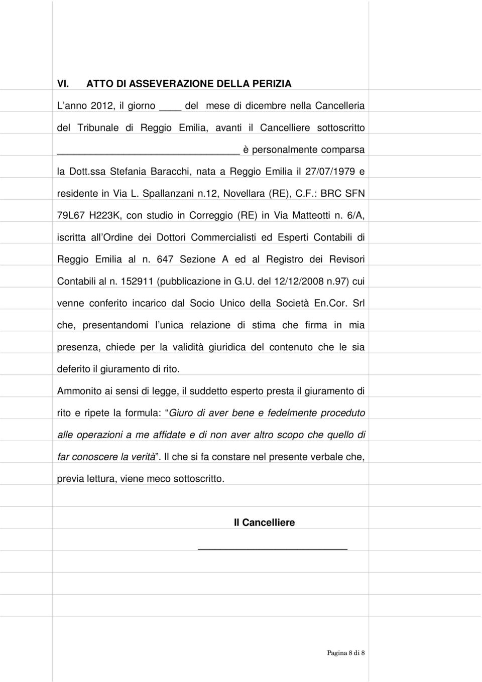 6/A, iscritta all Ordine dei Dottori Commercialisti ed Esperti Contabili di Reggio Emilia al n. 647 Sezione A ed al Registro dei Revisori Contabili al n. 152911 (pubblicazione in G.U.