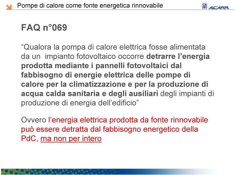 e per la produzione di acqua calda sanitaria e degli ausiliari degli impianti di produzione di energia dell edificio