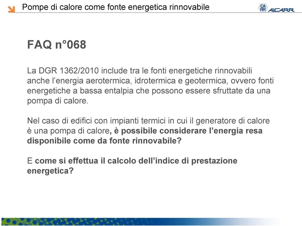 Nel caso di edifici con impianti termici in cui il generatore di calore è una pompa di calore, è possibile