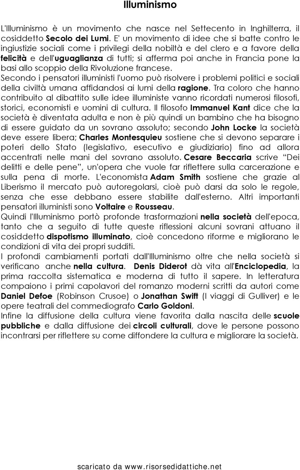 pone la basi allo scoppio della Rivoluzione francese. Secondo i pensatori illuministi l'uomo può risolvere i problemi politici e sociali della civiltà umana affidandosi ai lumi della ragione.