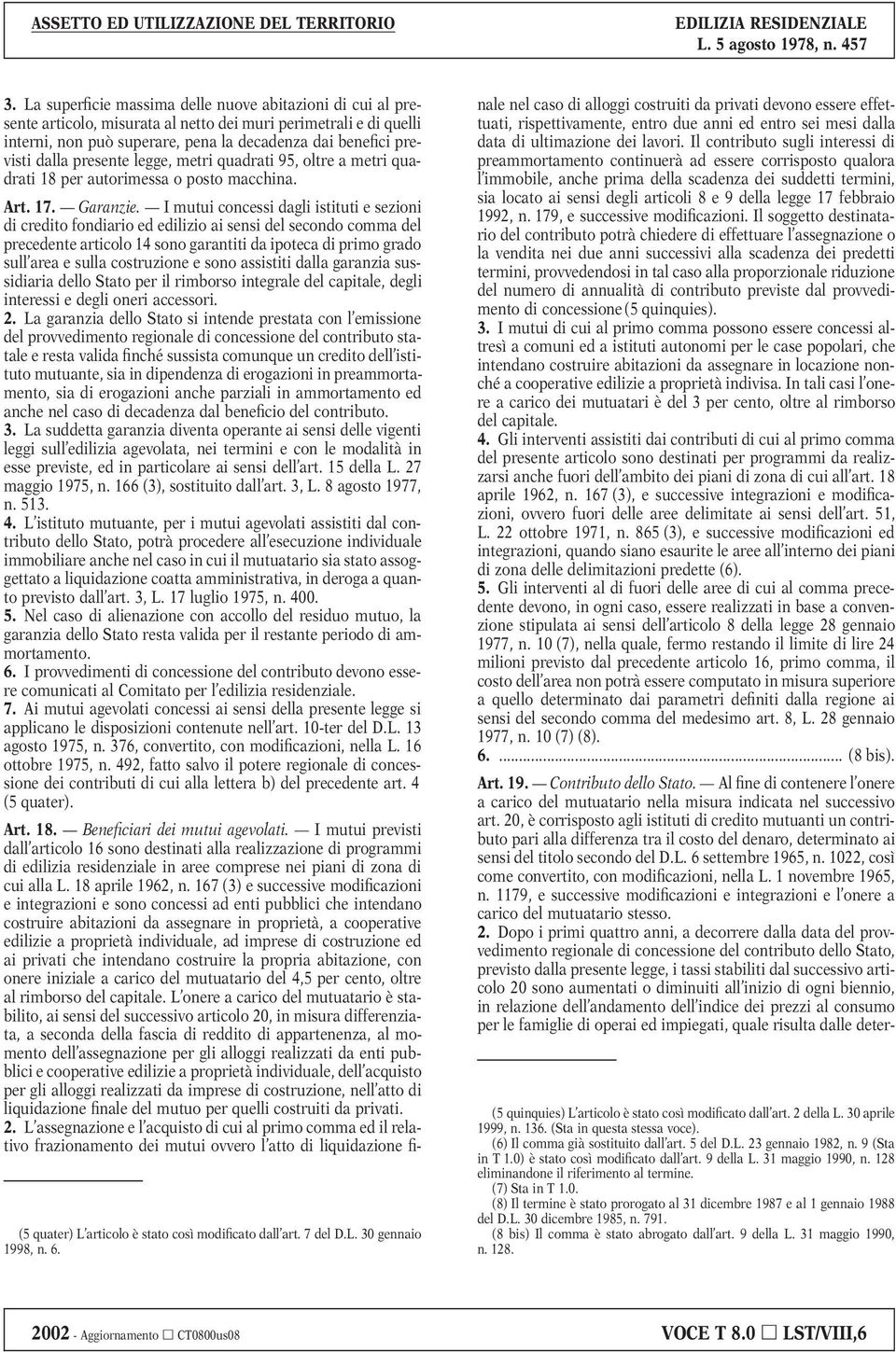 I mutui concessi dagli istituti e sezioni di credito fondiario ed edilizio ai sensi del secondo comma del precedente articolo 14 sono garantiti da ipoteca di primo grado sull area e sulla costruzione