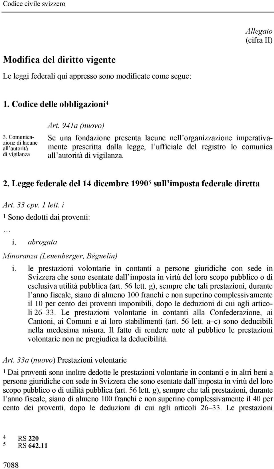 Legge federale del 14 dicembre 1990 5 sull imposta federale diretta Art. 33 cpv. 1 lett. i 1 Sono dedotti dai proventi: i. abrogata Minoranza (Leuenberger, Béguelin) i.