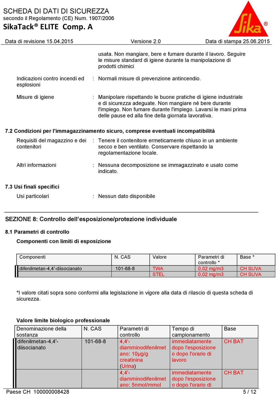 : Manipolare rispettando le buone pratiche di igiene industriale e di sicurezza adeguate. Non mangiare né bere durante l'impiego. Non fumare durante l'impiego.