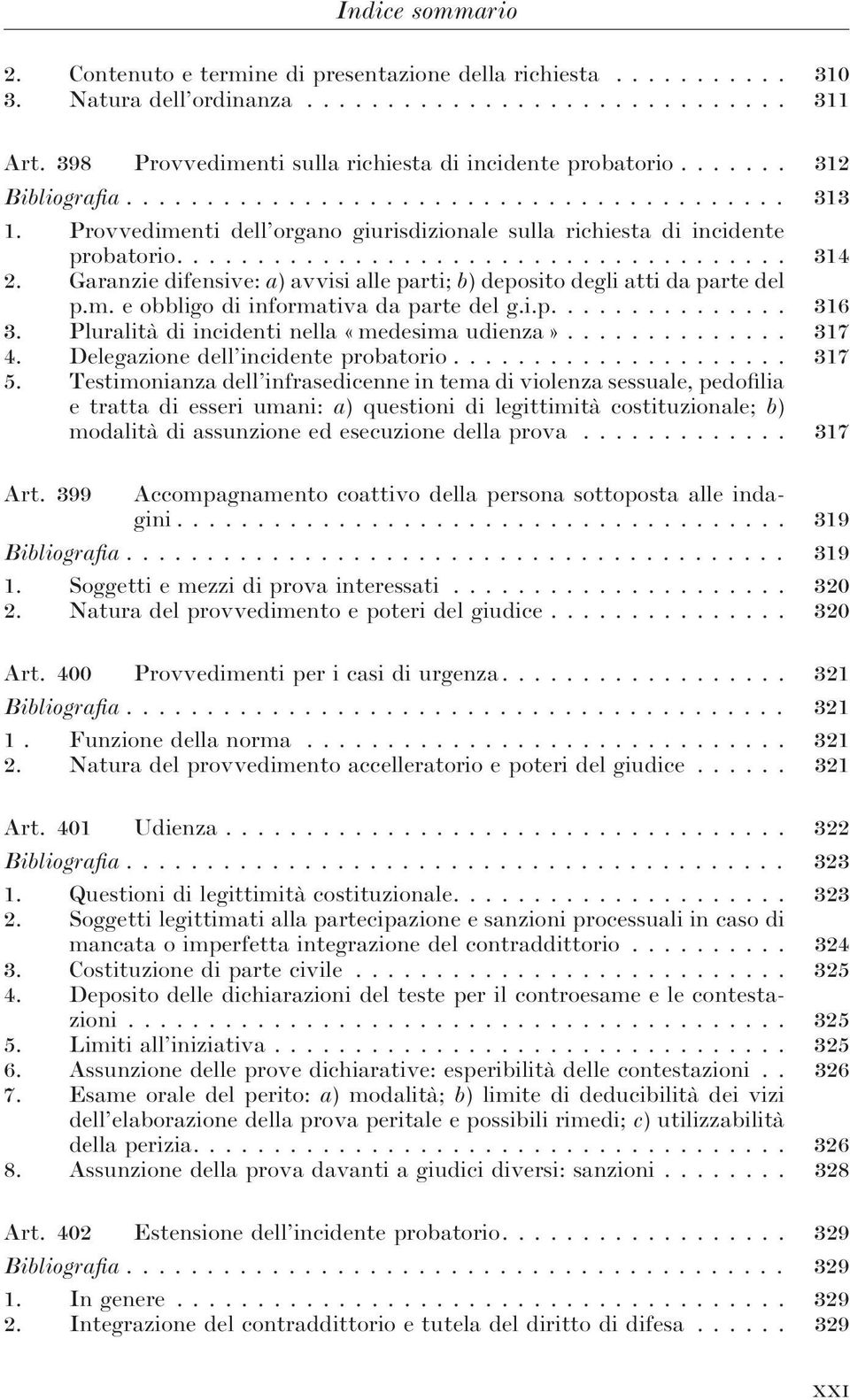 i.p.... 316 3. Pluralità di incidenti nella «medesima udienza»... 317 4. Delegazione dell incidente probatorio... 317 5.