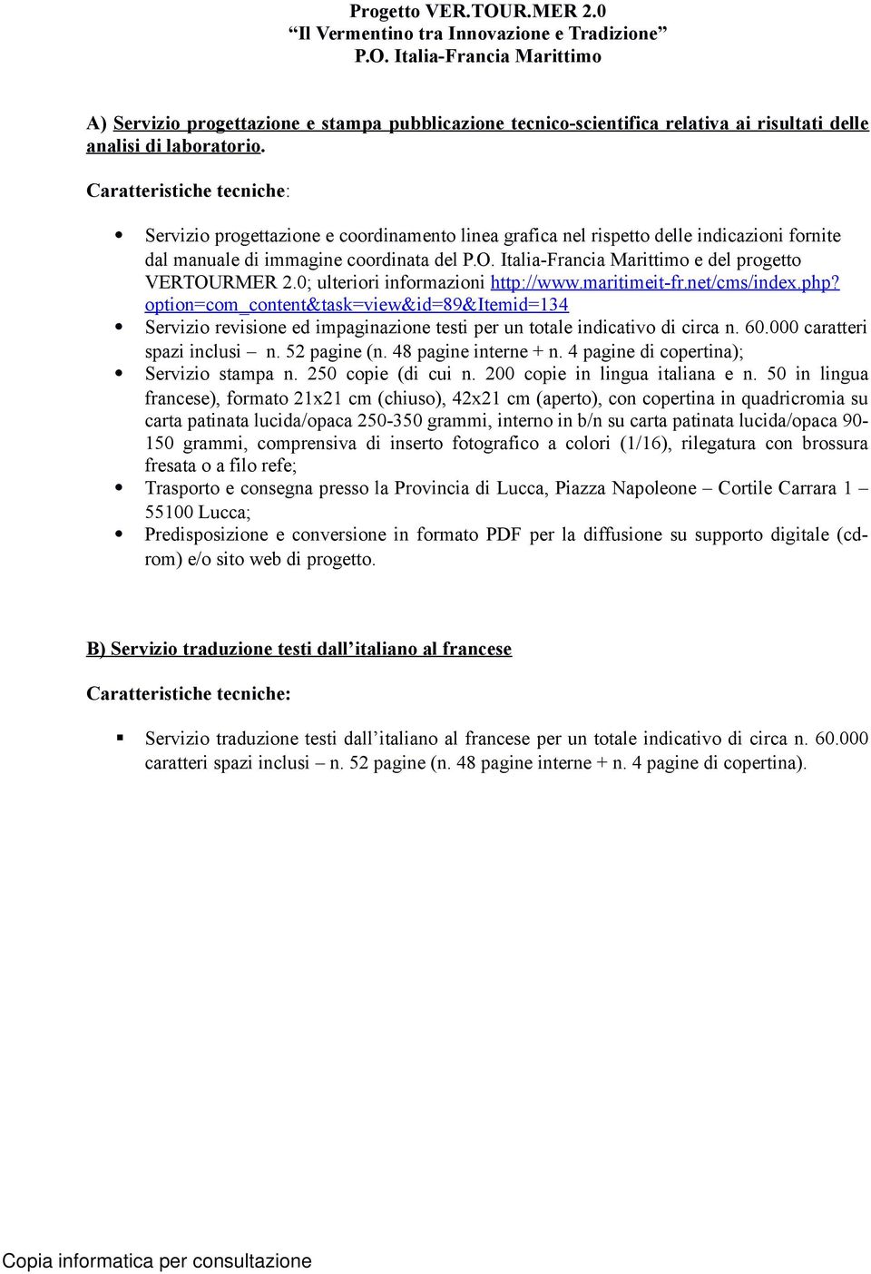 Italia-Francia Marittimo e del progetto VERTOURMER 2.0; ulteriori informazioni http://www.maritimeit-fr.net/cms/index.php?