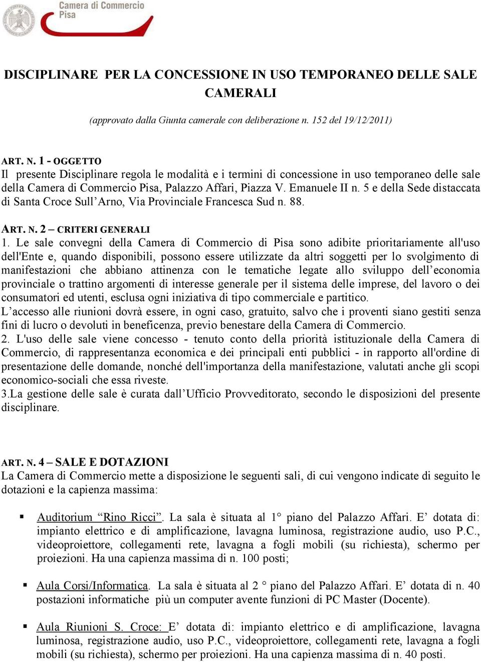 5 e della Sede distaccata di Santa Croce Sull Arno, Via Provinciale Francesca Sud n. 88. ART. N.2 CRITERI GENERALI 1.