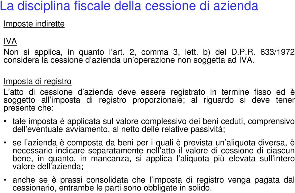 Imposta di registro L atto di cessione d azienda deve essere registrato in termine fisso ed è soggetto all imposta di registro proporzionale; al riguardo si deve tener presente che: tale imposta è