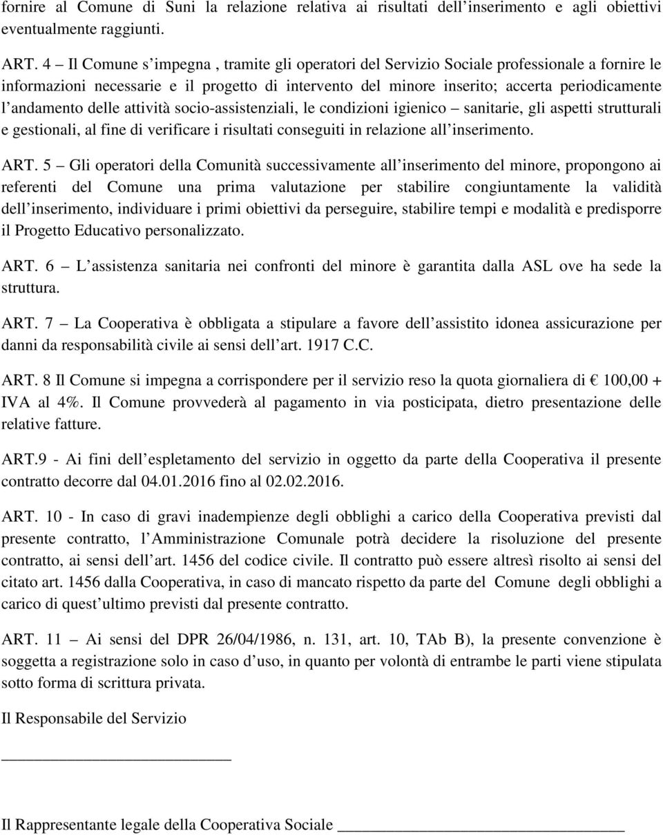 andamento delle attività socio-assistenziali, le condizioni igienico sanitarie, gli aspetti strutturali e gestionali, al fine di verificare i risultati conseguiti in relazione all inserimento. ART.