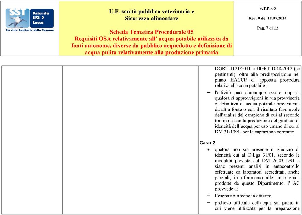 produzione del giudizio di idoneità dell acqua per uso umano di cui al DM 31/1991, per la captazione corrente; Caso 2 qualora non sia presente il giudizio di idoneità cui al D.