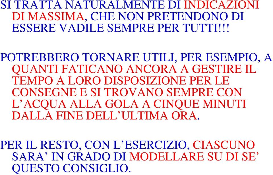 !! POTREBBERO TORNARE UTILI, PER ESEMPIO, A QUANTI FATICANO ANCORA A GESTIRE IL TEMPO A LORO