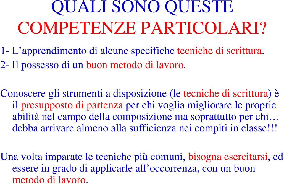 Conoscere gli strumenti a disposizione (le tecniche di scrittura)è il presupposto di partenza per chi voglia migliorare le proprie