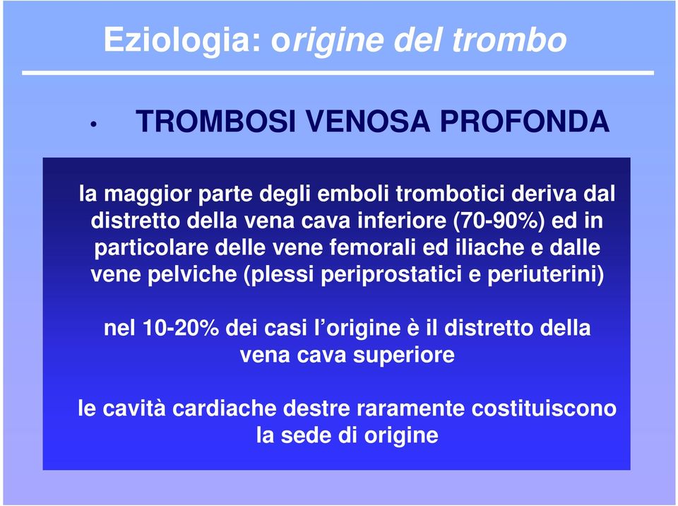 iliache e dalle vene pelviche (plessi periprostatici e periuterini) nel 10-20% dei casi l origine è