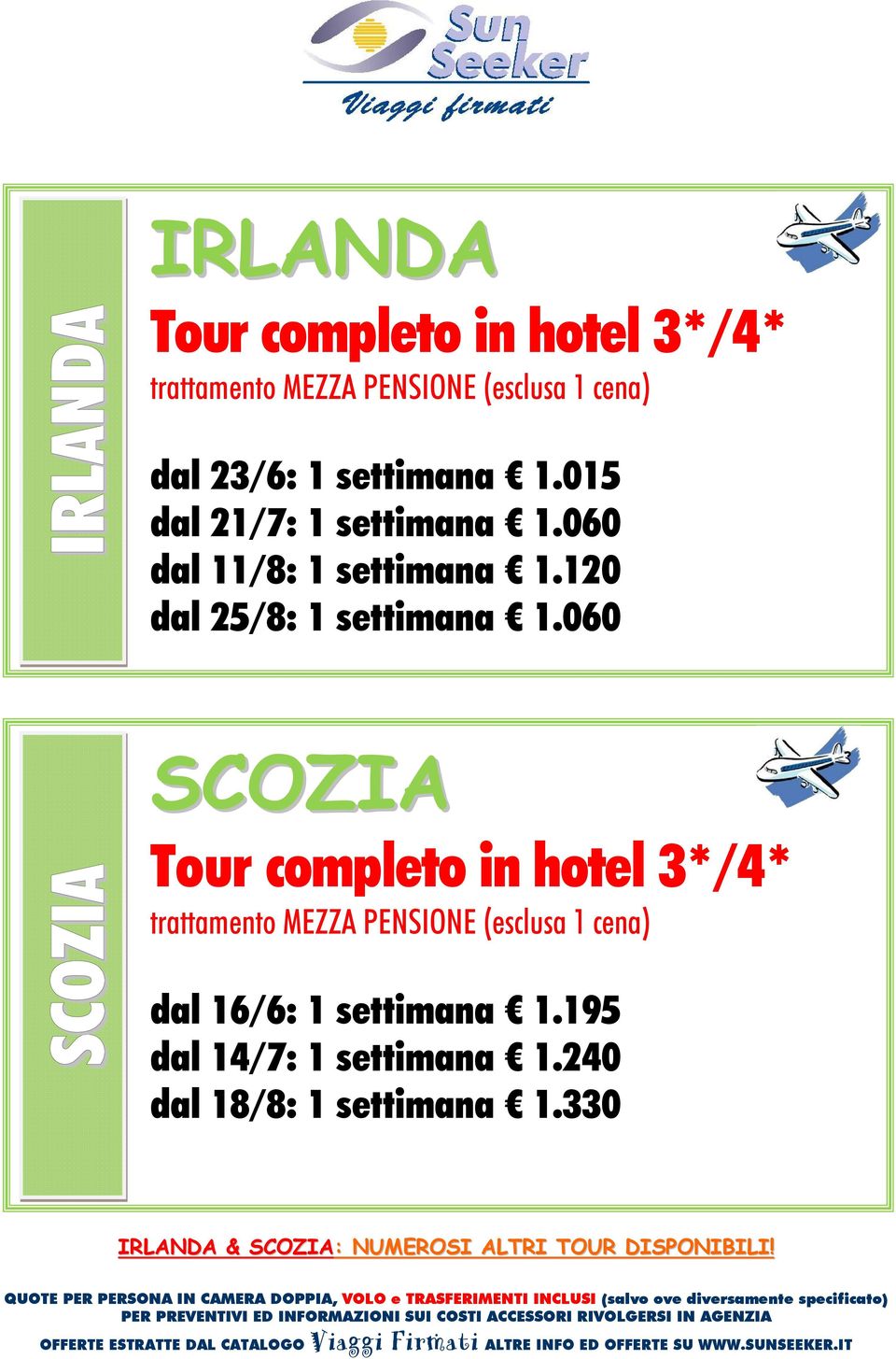 060 SCOZIA SCOZIA Tour completo in hotel 3*/4* trattamento MEZZA PENSIONE (esclusa 1 cena) dal 16/6: 1