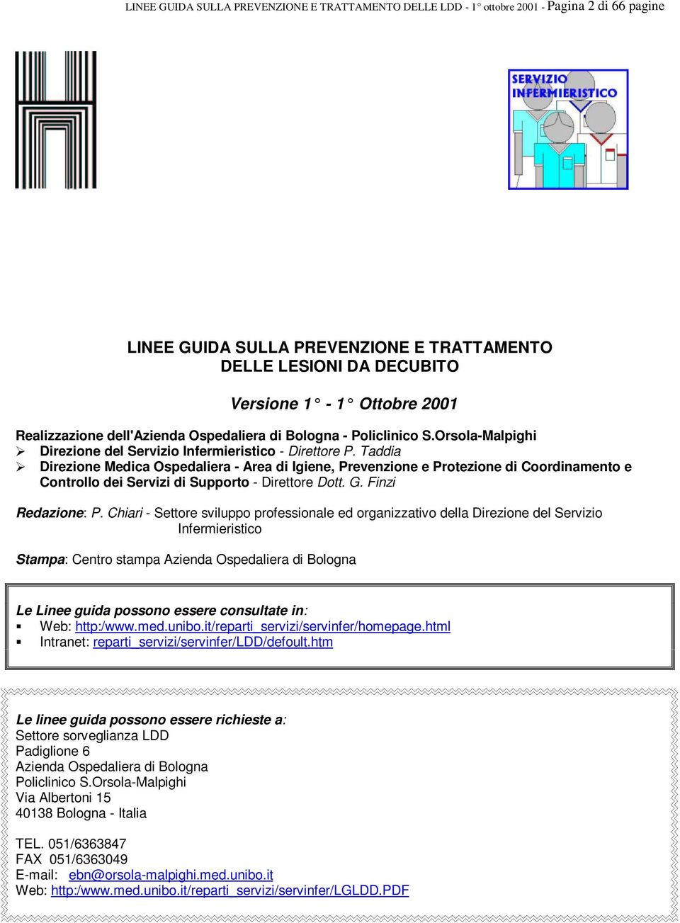 Taddia Direzione Medica Ospedaliera - Area di Igiene, Prevenzione e Protezione di Coordinamento e Controllo dei Servizi di Supporto - Direttore Dott. G. Finzi Redazione: P.