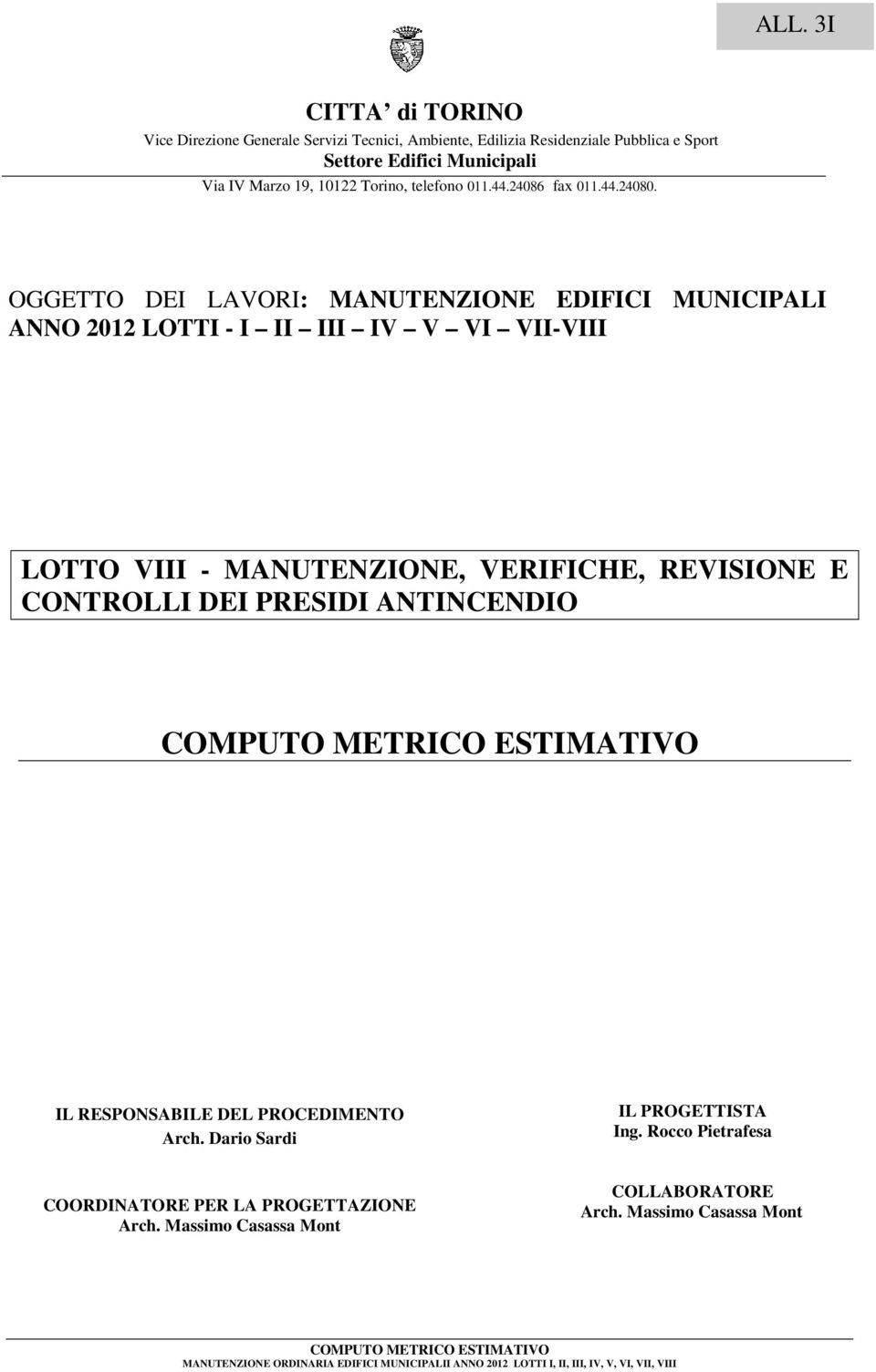 OGGETTO DEI LAVORI: MANUTENZIONE EDIFICI MUNICIPALI ANNO 2012 LOTTI - I II III IV V VI VII-VIII LOTTO VIII - MANUTENZIONE, VERIFICHE, REVISIONE E CONTROLLI DEI PRESIDI ANTINCENDIO