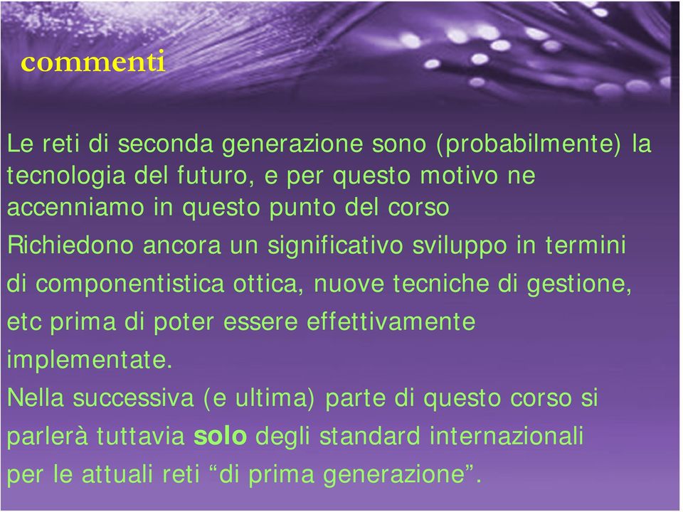 ottica, nuove tecniche di gestione, etc prima di poter essere effettivamente implementate.