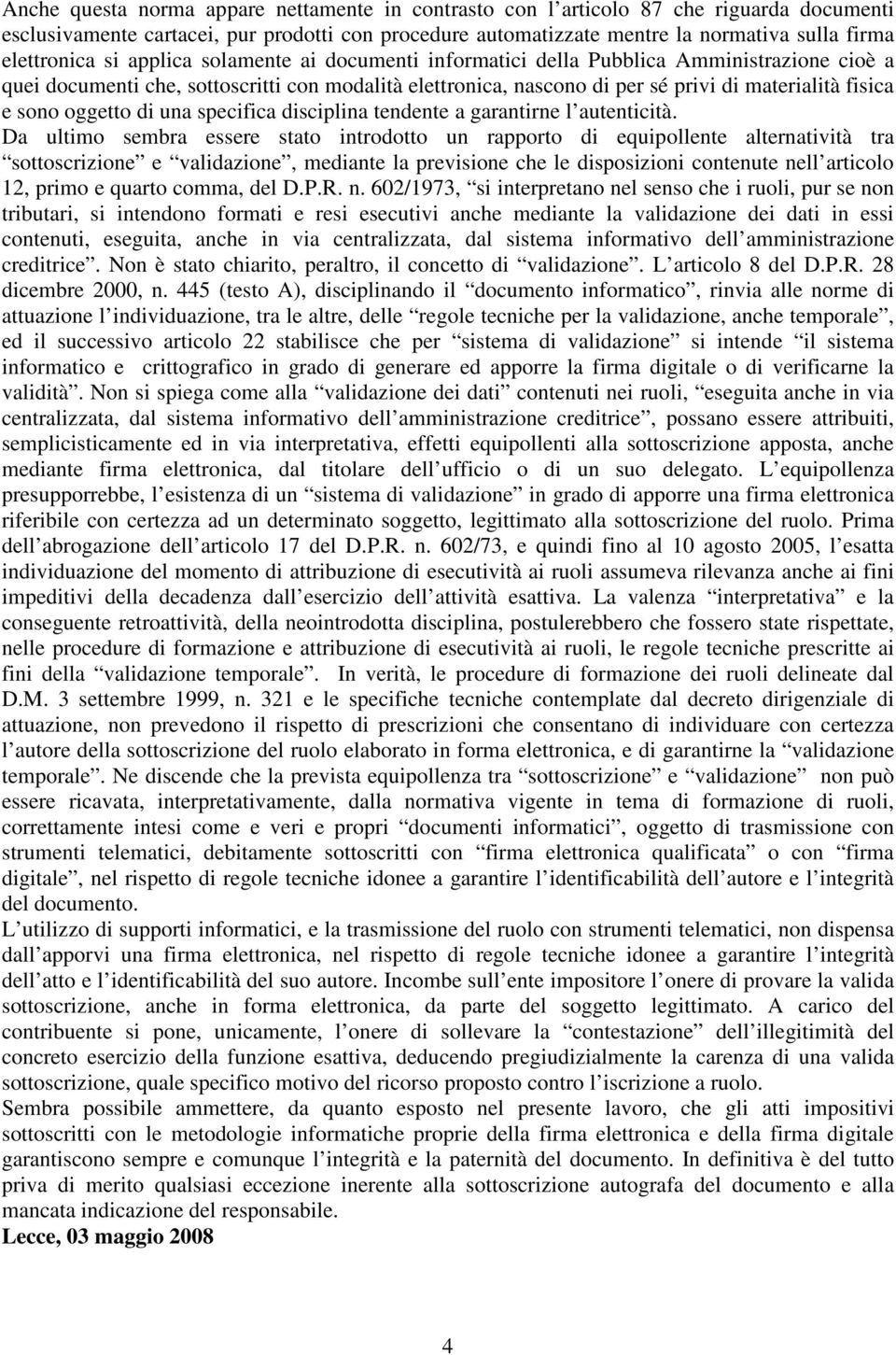 fisica e sono oggetto di una specifica disciplina tendente a garantirne l autenticità.