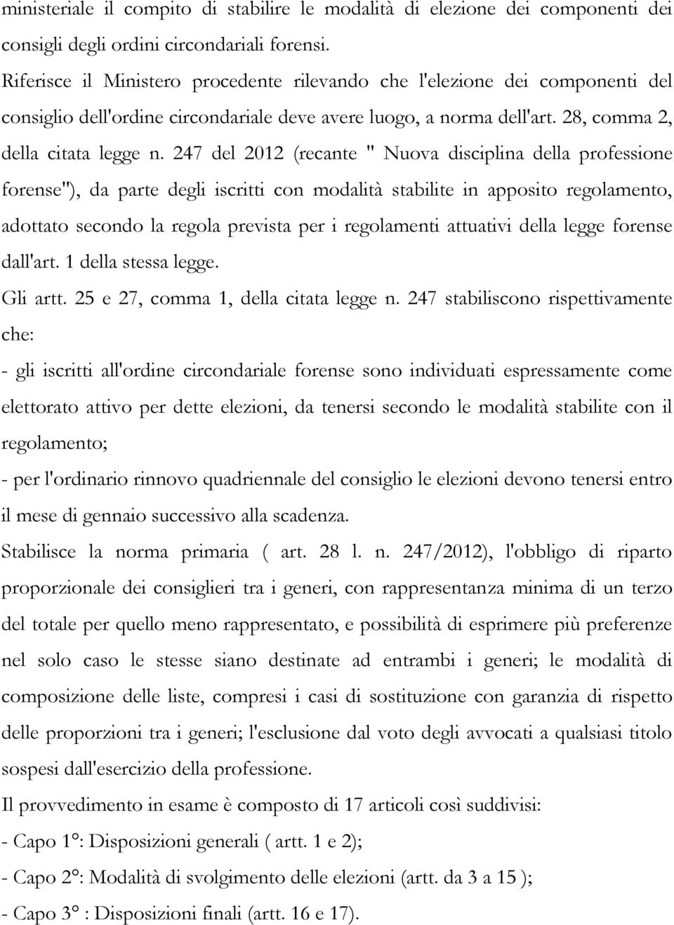 247 del 2012 (recante " Nuova disciplina della professione forense"), da parte degli iscritti con modalità stabilite in apposito regolamento, adottato secondo la regola prevista per i regolamenti