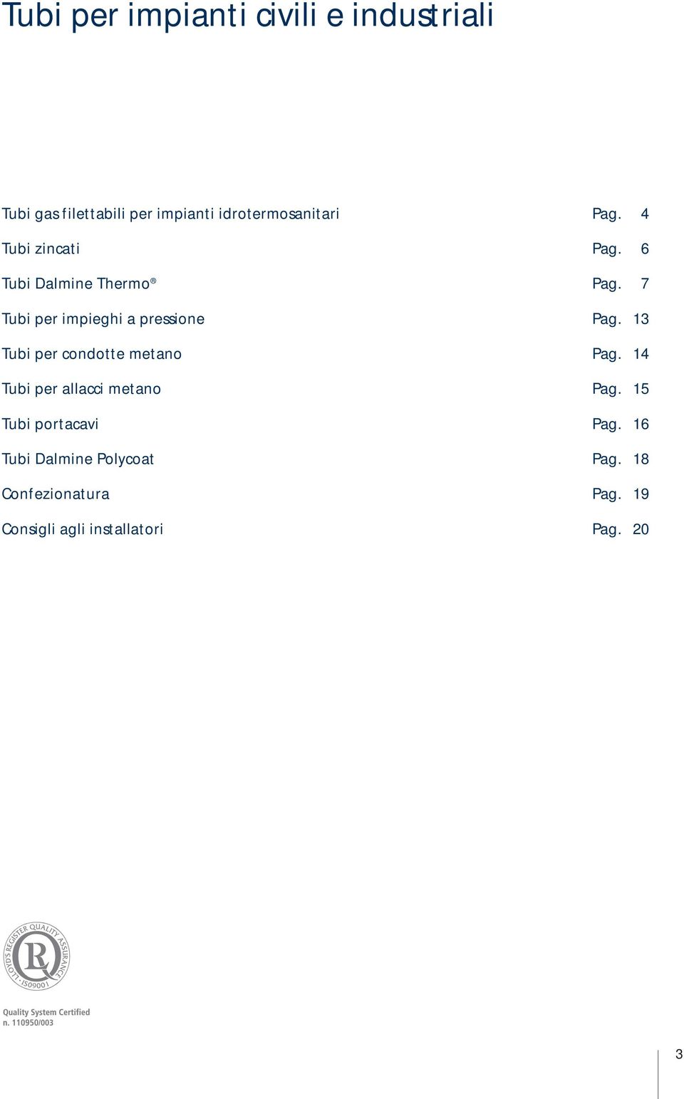 7 Tubi per impieghi a pressione Pag. 13 Tubi per condotte metano Pag.