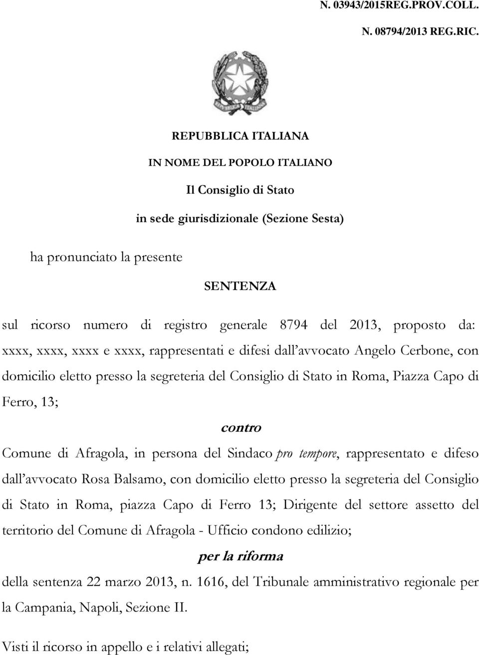 2013, proposto da: xxxx, xxxx, xxxx e xxxx, rappresentati e difesi dall avvocato Angelo Cerbone, con domicilio eletto presso la segreteria del Consiglio di Stato in Roma, Piazza Capo di Ferro, 13;