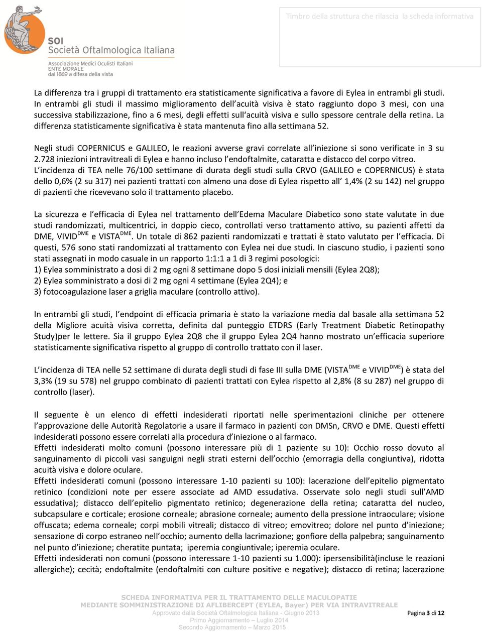 centrale della retina. La differenza statisticamente significativa è stata mantenuta fino alla settimana 52.