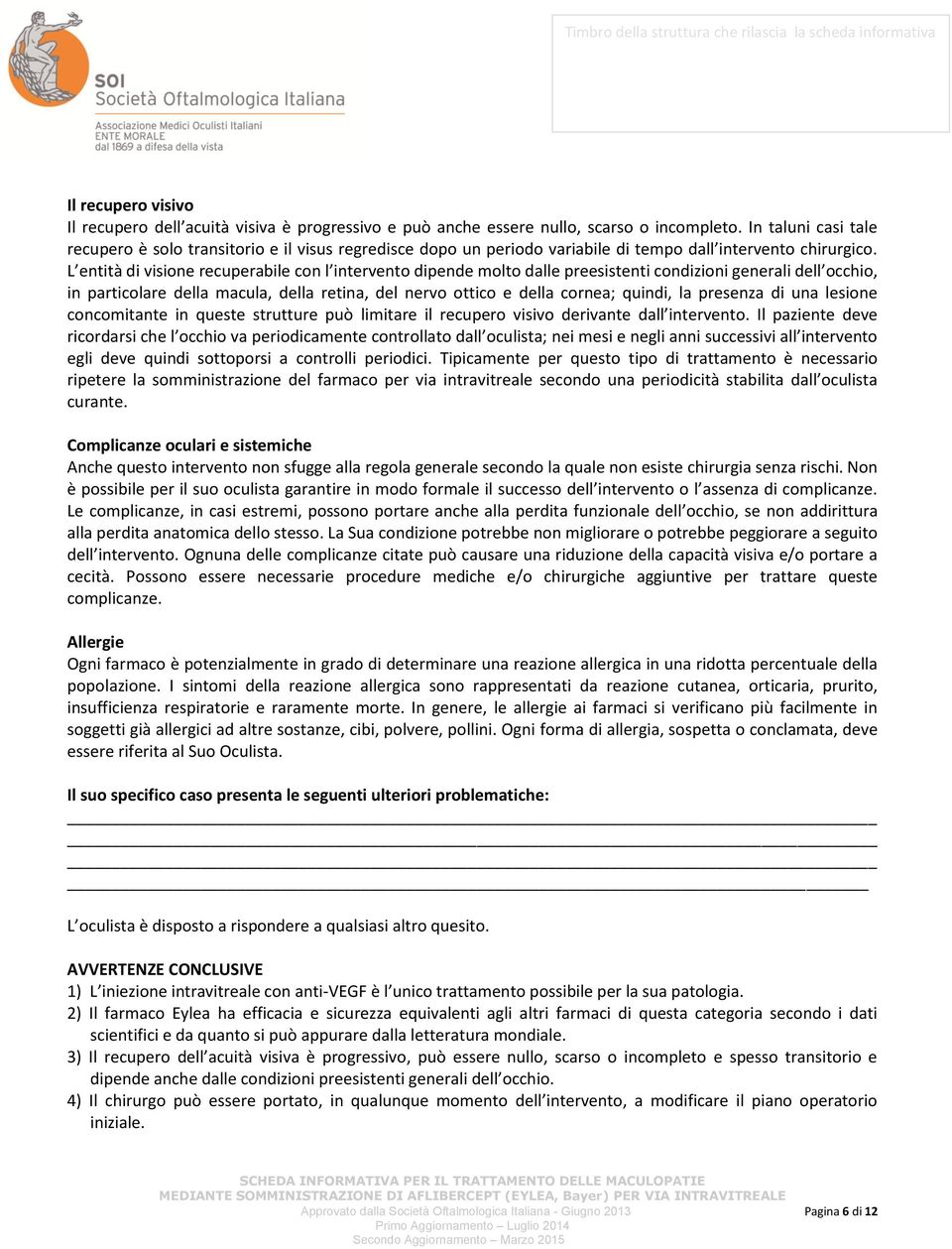 L entità di visione recuperabile con l intervento dipende molto dalle preesistenti condizioni generali dell occhio, in particolare della macula, della retina, del nervo ottico e della cornea; quindi,