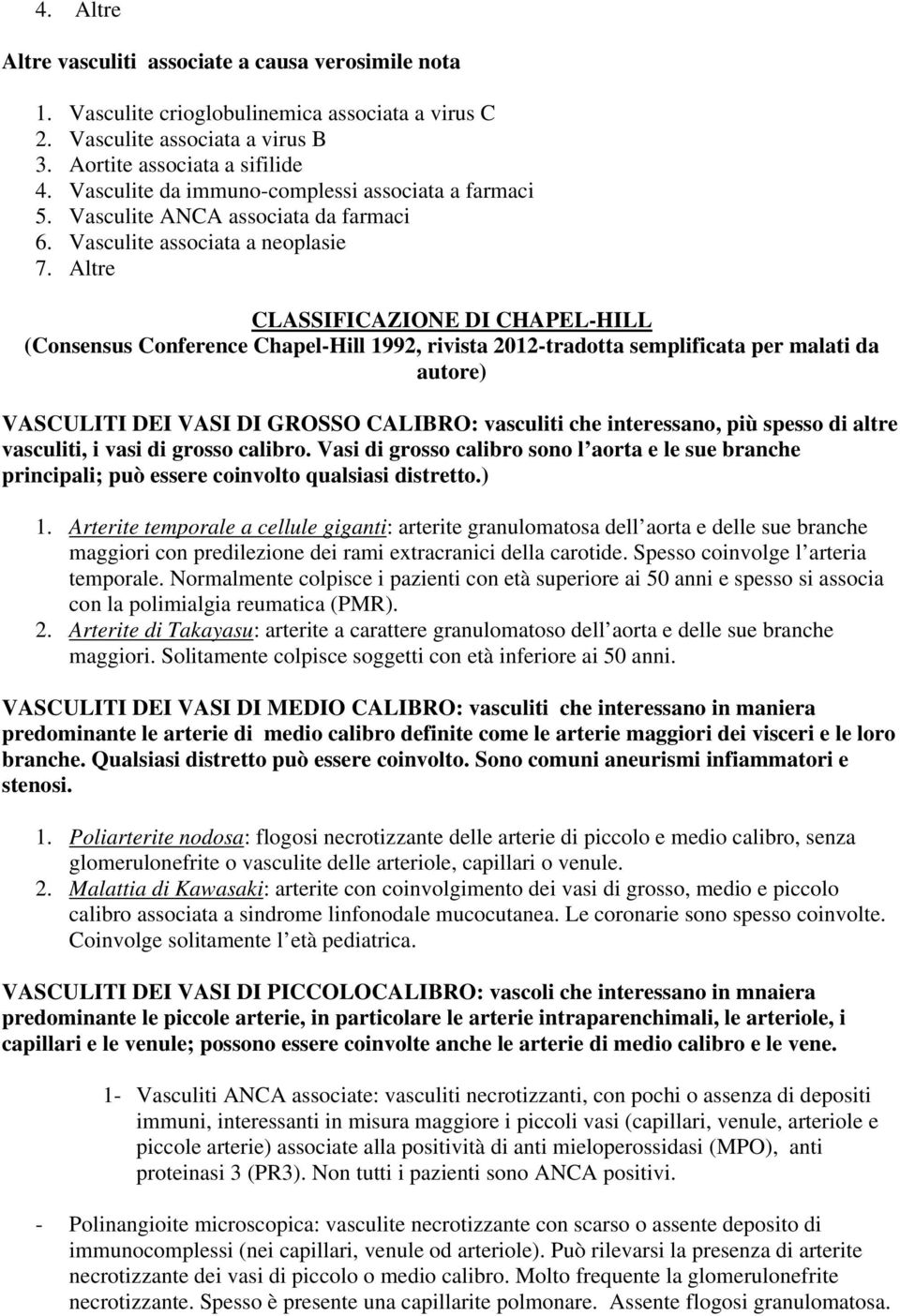 Altre CLASSIFICAZIONE DI CHAPEL-HILL (Consensus Conference Chapel-Hill 1992, rivista 2012-tradotta semplificata per malati da autore) VASCULITI DEI VASI DI GROSSO CALIBRO: vasculiti che interessano,