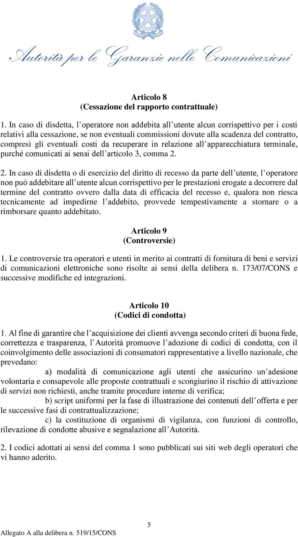 eventuali costi da recuperare in relazione all apparecchiatura terminale, purché comunicati ai sensi dell articolo 3, comma 2.