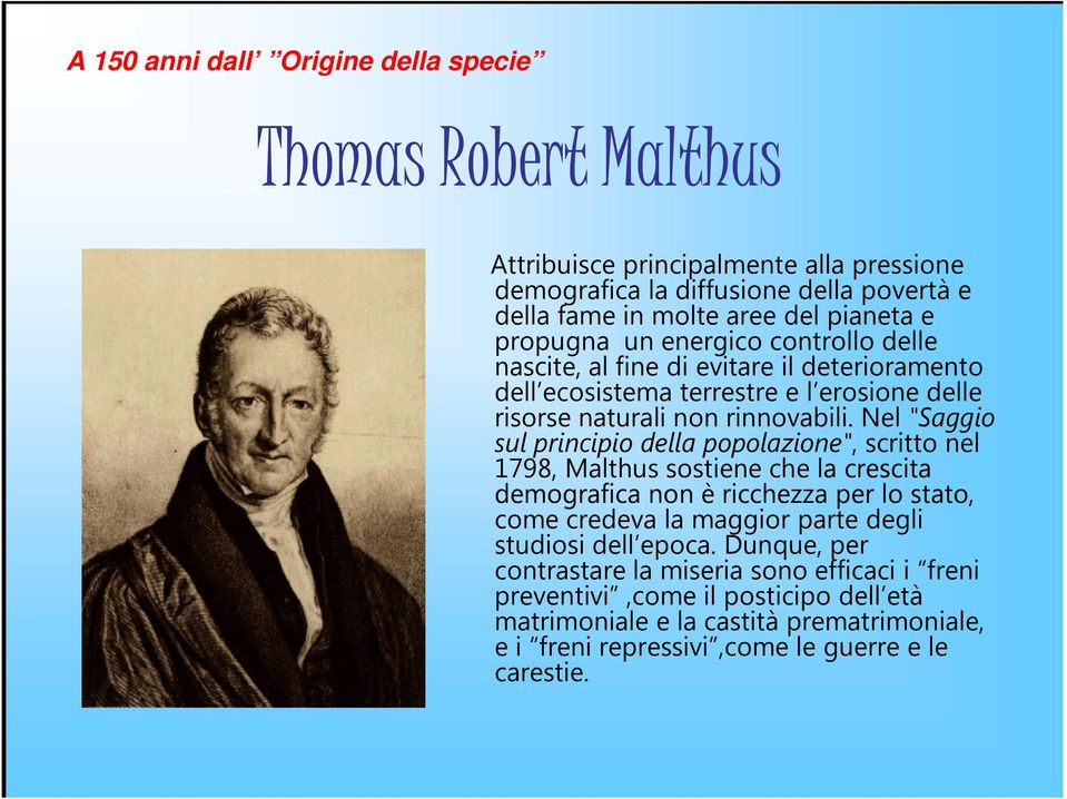 Nel "Saggio sul principio della popolazione", scritto nel 1798, Malthus sostiene che la crescita demografica non è ricchezza per lo stato, come credeva la maggior parte degli