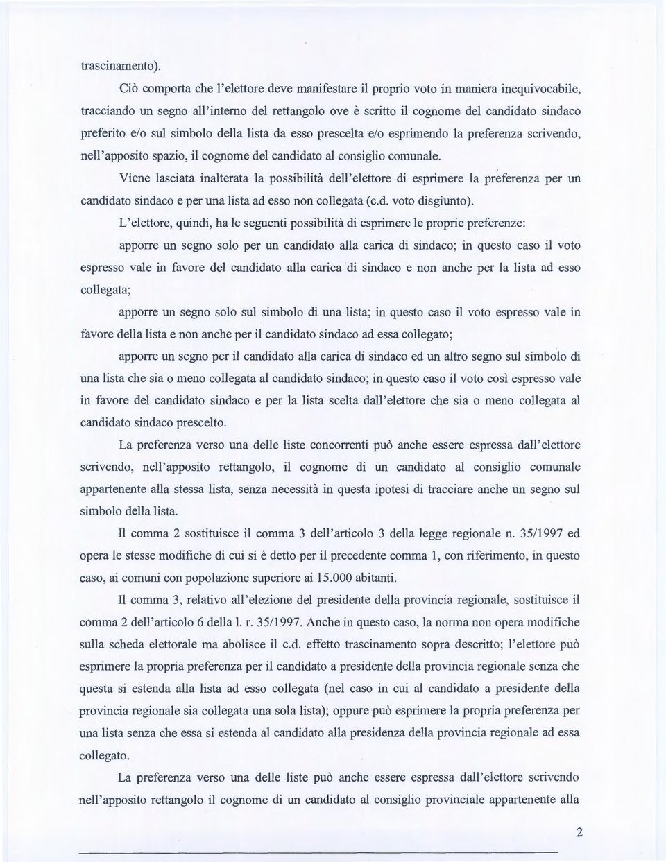 simbolo della lista da esso prescelta e/o esprimendo la preferenza scrivendo, n eli' apposito spazio, il cognome del candidato al consiglio comunale.