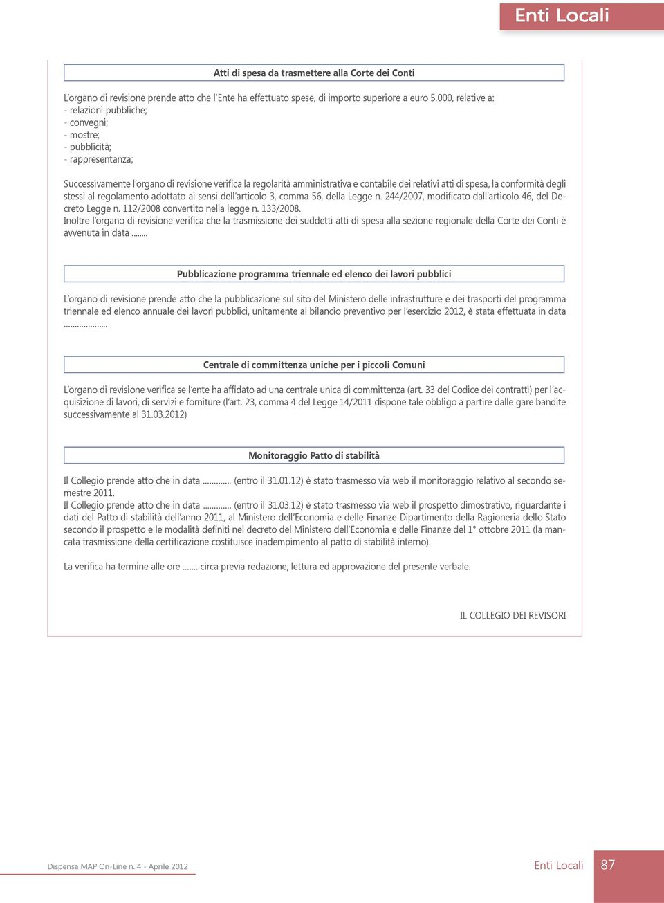 di spesa, la conformità degli stessi al regolamento adottato ai sensi dell articolo 3, comma 56, della Legge n. 244/2007, modificato dall articolo 46, del Decreto Legge n.