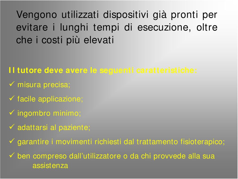 facile applicazione; ingombro minimo; adattarsi al paziente; garantire i movimenti richiesti