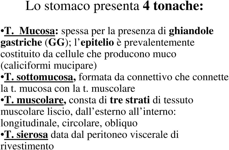 che producono muco (caliciformi mucipare) T. sottomucosa, formata da connettivo che connette la t.