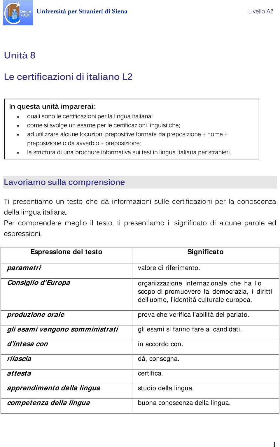 Lavoriamo sulla comprensione Ti presentiamo un testo che dà informazioni sulle certificazioni per la conoscenza della lingua italiana.