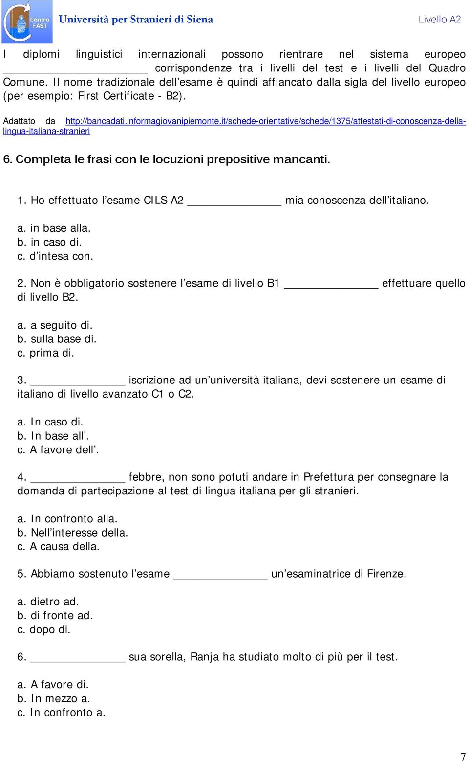 it/schede-orientative/schede/1375/attestati-di-conoscenza-dellalingua-italiana-stranieri 6. Completa le frasi con le locuzioni prepositive mancanti. 1.