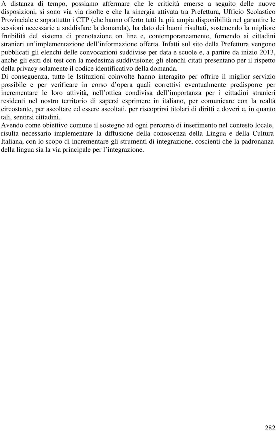 sistema di prenotazione on line e, contemporaneamente, fornendo ai cittadini stranieri un implementazione dell informazione offerta.