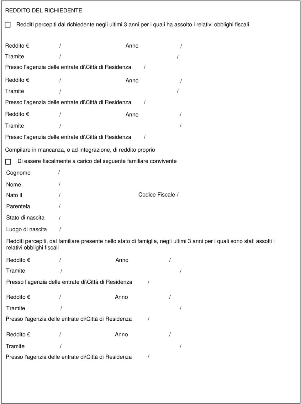 carico del seguente familiare convivente Nato il Codice Fiscale Parentela Redditi percepiti, dal familiare presente nello stato di famiglia, negli ultimi 3 anni per i quali sono stati assolti i