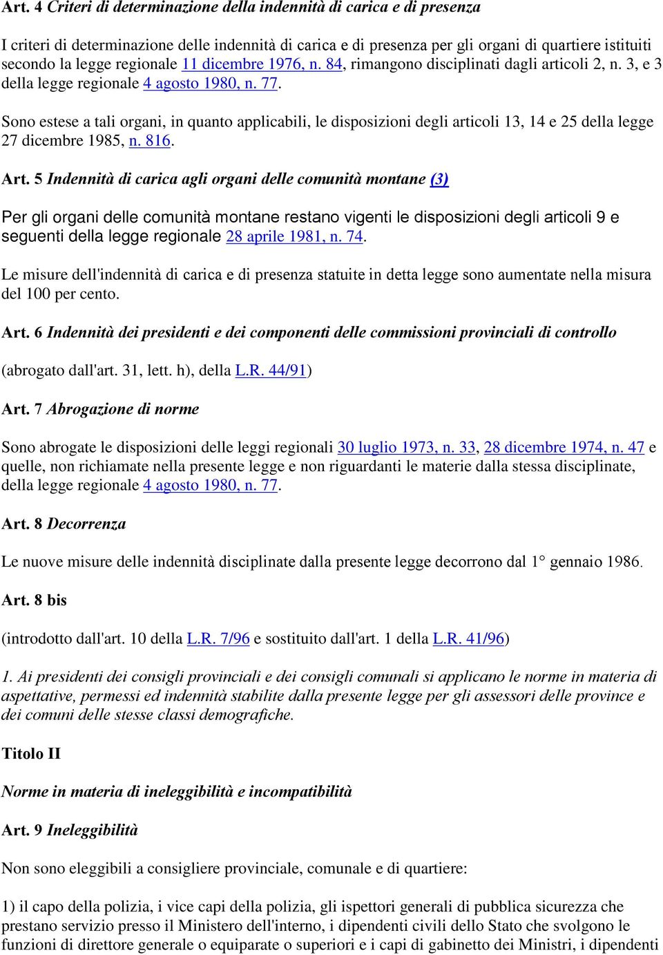 Sono estese a tali organi, in quanto applicabili, le disposizioni degli articoli 13, 14 e 25 della legge 27 dicembre 1985, n. 816. Art.