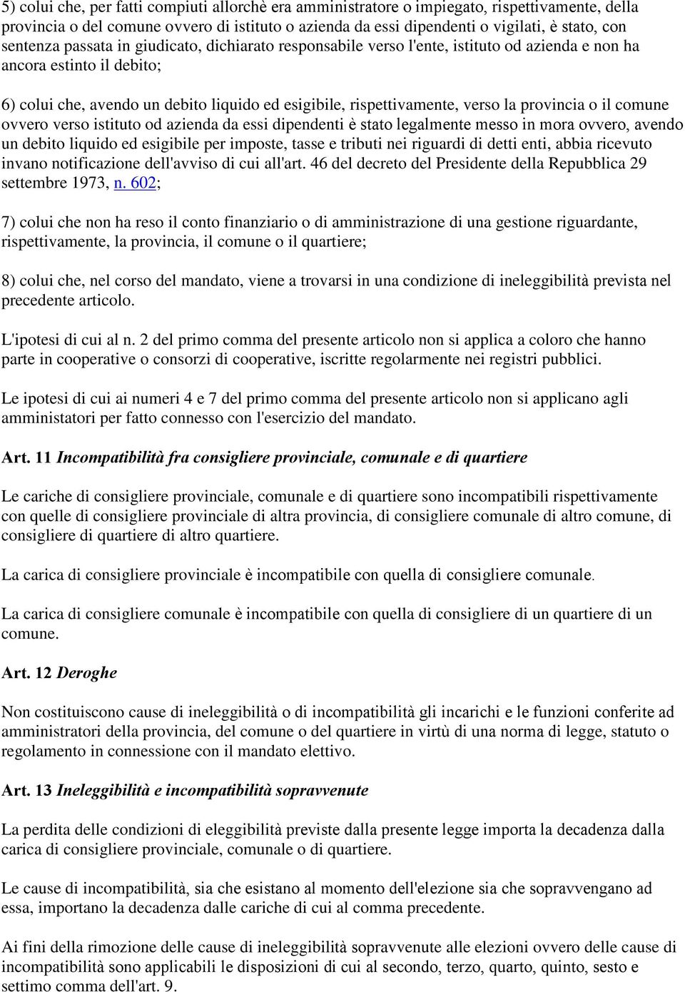 la provincia o il comune ovvero verso istituto od azienda da essi dipendenti è stato legalmente messo in mora ovvero, avendo un debito liquido ed esigibile per imposte, tasse e tributi nei riguardi