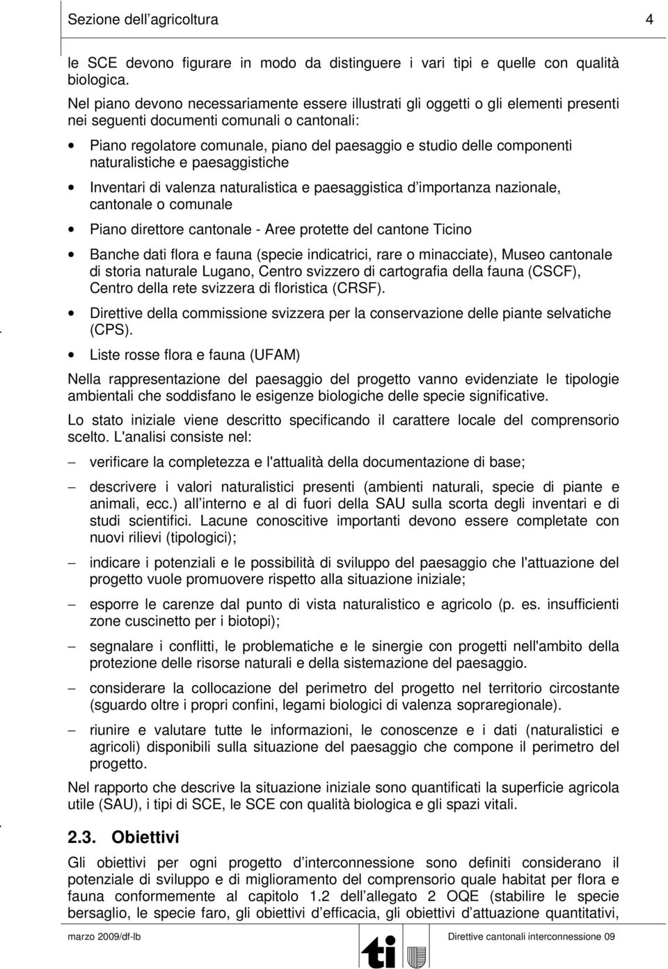 componenti naturalistiche e paesaggistiche Inventari di valenza naturalistica e paesaggistica d importanza nazionale, cantonale o comunale Piano direttore cantonale - Aree protette del cantone Ticino