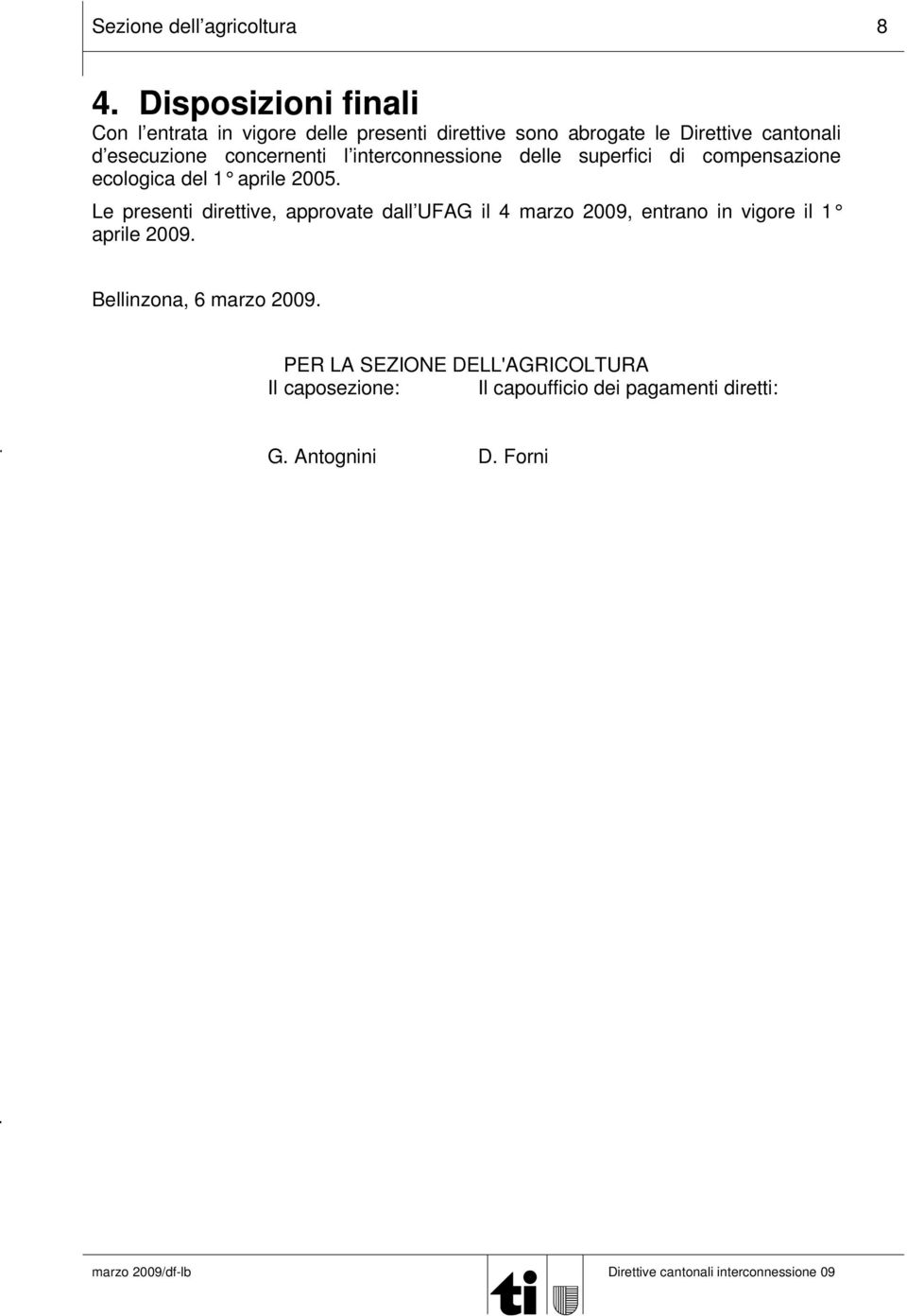 esecuzione concernenti l interconnessione delle superfici di compensazione ecologica del 1 aprile 2005.