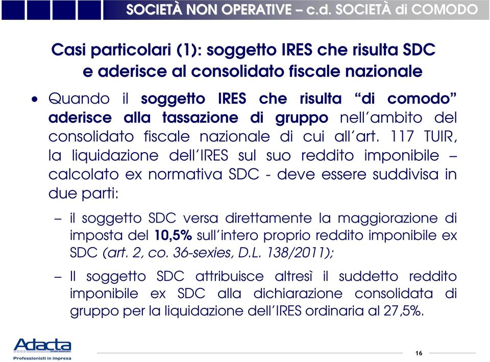 117 TUIR, la liquidazione dell IRES sul suo reddito imponibile calcolato ex normativa SDC - deve essere suddivisa in due parti: il soggetto SDC versa direttamente la